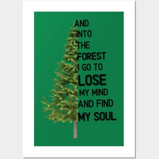 And into the forest i go to lose my mind and find my soul Posters and Art